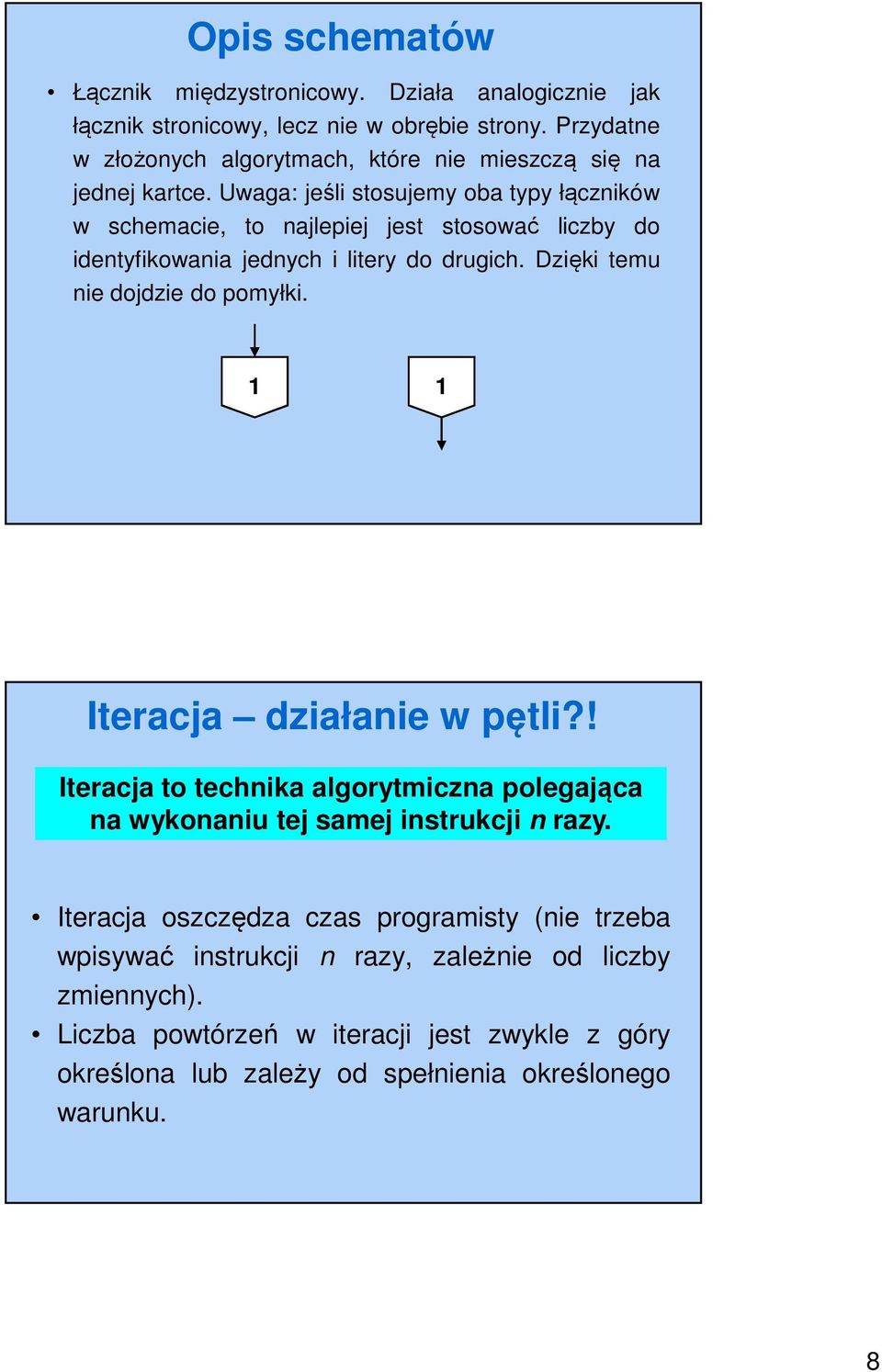 Uwaga: jeśli stosujemy oba typy łączników w schemacie, to najlepiej jest stosować liczby do identyfikowania jednych i litery do drugich. Dzięki temu nie dojdzie do pomyłki.