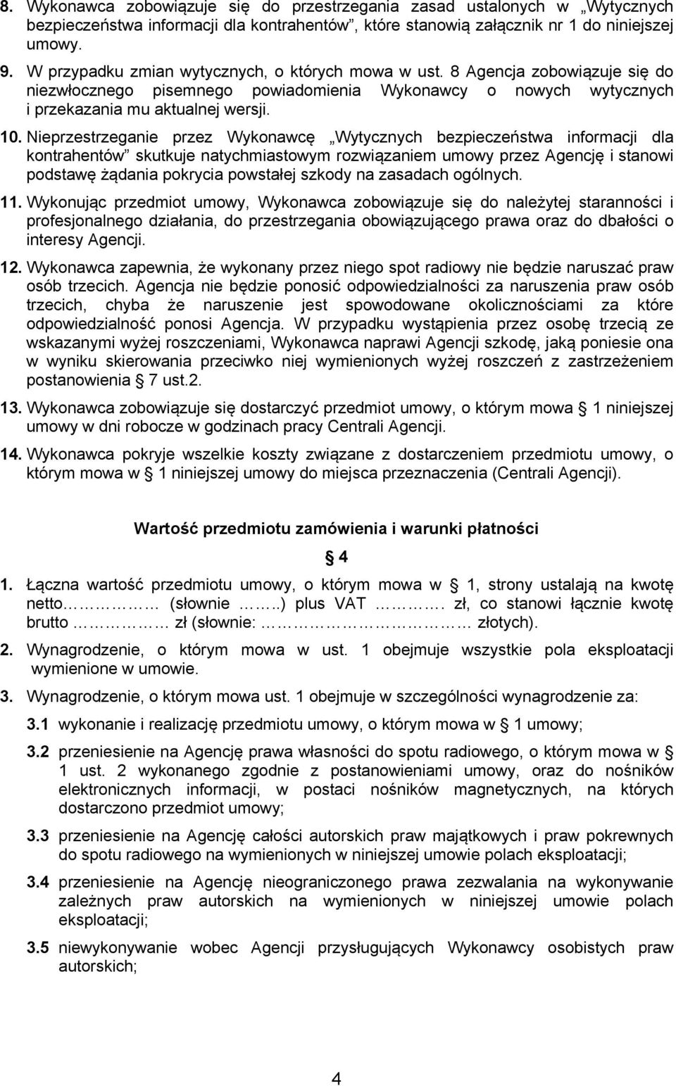 Nieprzestrzeganie przez Wykonawcę Wytycznych bezpieczeństwa informacji dla kontrahentów skutkuje natychmiastowym rozwiązaniem umowy przez Agencję i stanowi podstawę żądania pokrycia powstałej szkody