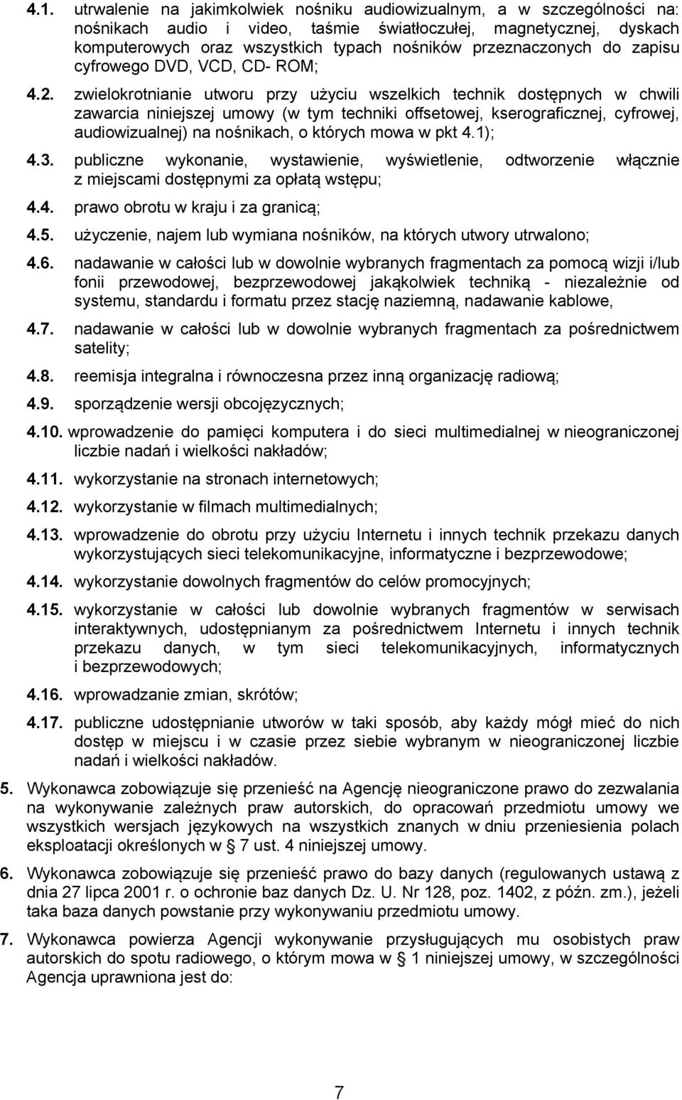 zwielokrotnianie utworu przy użyciu wszelkich technik dostępnych w chwili zawarcia niniejszej umowy (w tym techniki offsetowej, kserograficznej, cyfrowej, audiowizualnej) na nośnikach, o których mowa