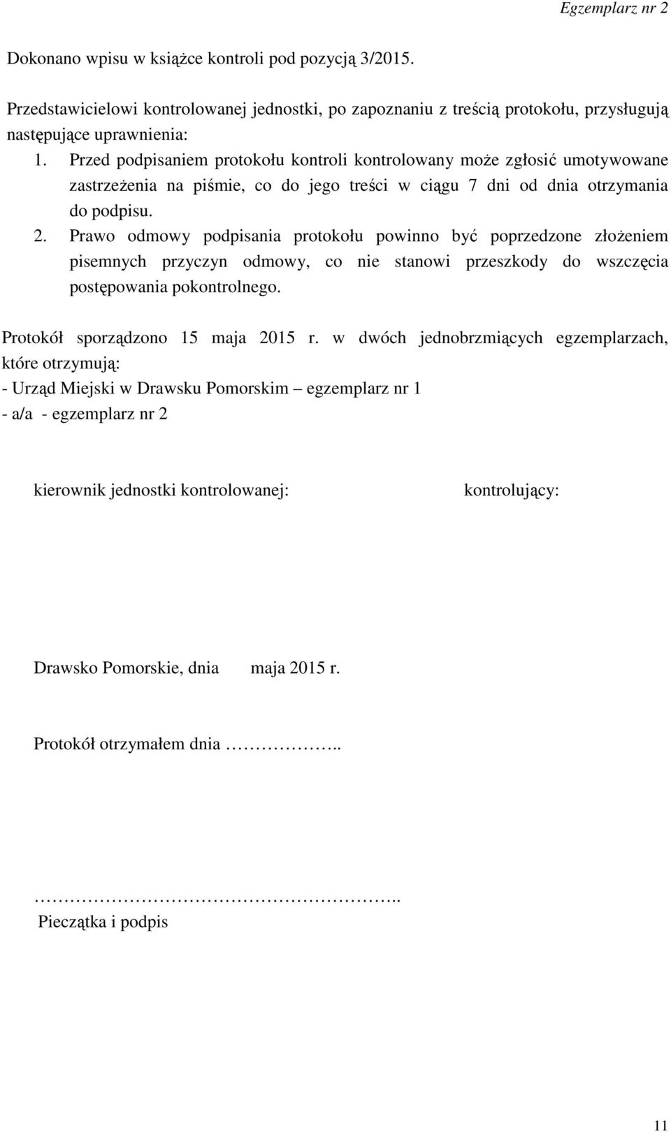 Prawo odmowy podpisania protokołu powinno być poprzedzone złożeniem pisemnych przyczyn odmowy, co nie stanowi przeszkody do wszczęcia postępowania pokontrolnego. Protokół sporządzono 15 maja 2015 r.