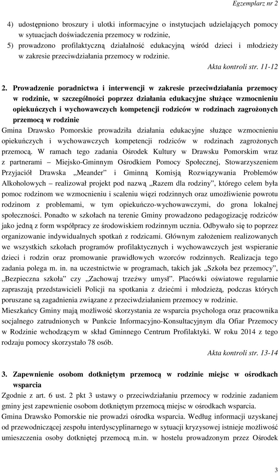 Prowadzenie poradnictwa i interwencji w zakresie przeciwdziałania przemocy w rodzinie, w szczególności poprzez działania edukacyjne służące wzmocnieniu opiekuńczych i wychowawczych kompetencji