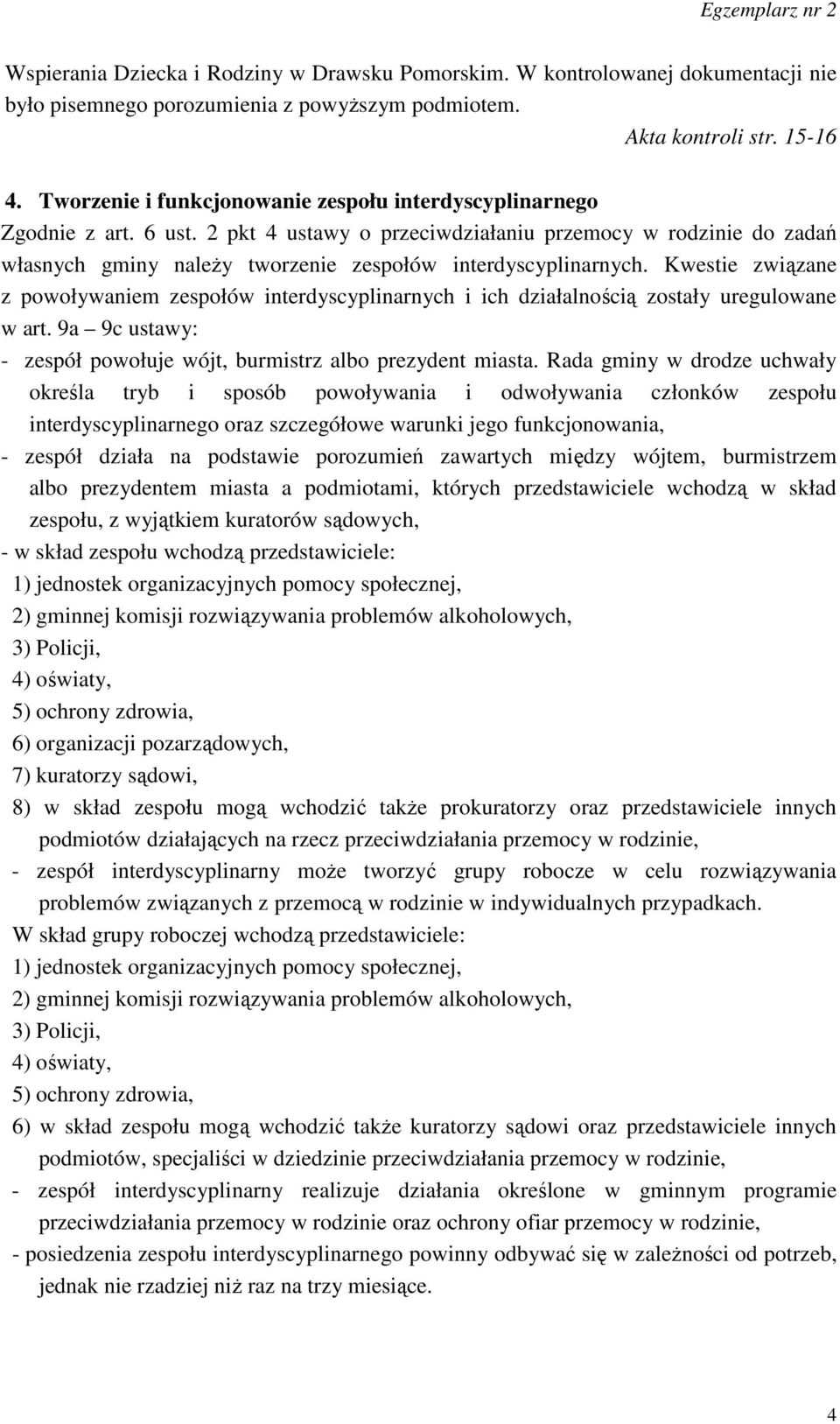 2 pkt 4 ustawy o przeciwdziałaniu przemocy w rodzinie do zadań własnych gminy należy tworzenie zespołów interdyscyplinarnych.