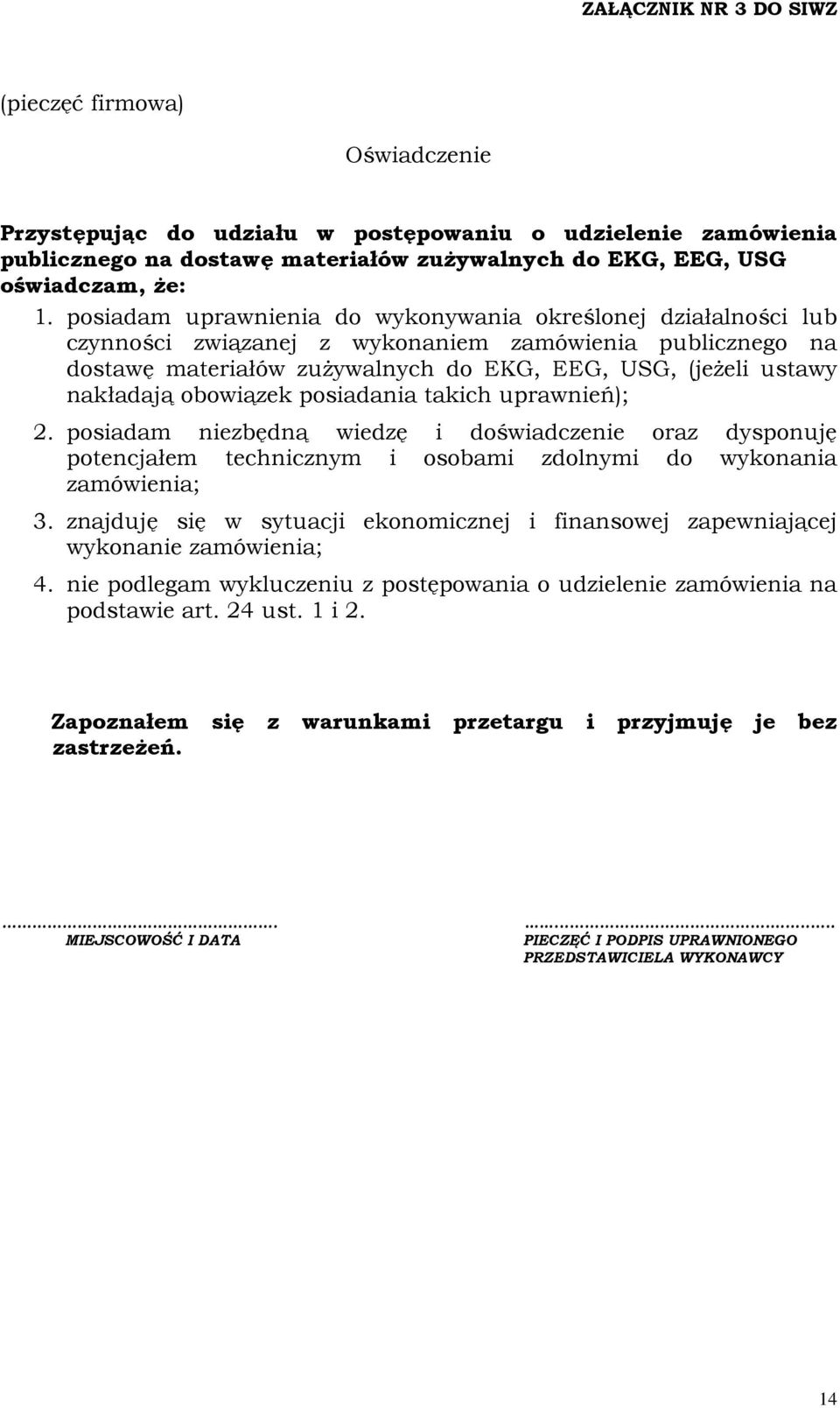 obowiązek posiadania takich uprawnień); 2. posiadam niezbędną wiedzę i doświadczenie oraz dysponuję potencjałem technicznym i osobami zdolnymi do wykonania zamówienia; 3.