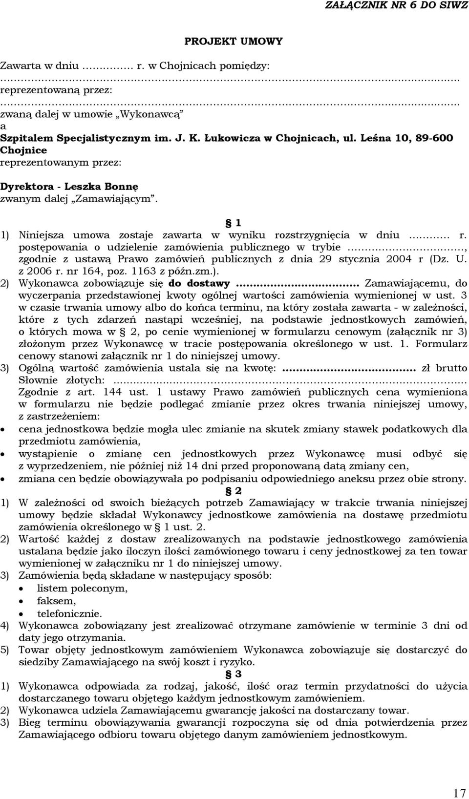 postępowania o udzielenie zamówienia publicznego w trybie., zgodnie z ustawą Prawo zamówień publicznych z dnia 29 stycznia 2004 r (Dz. U. z 2006 r. nr 164, poz. 1163 z późn.zm.).