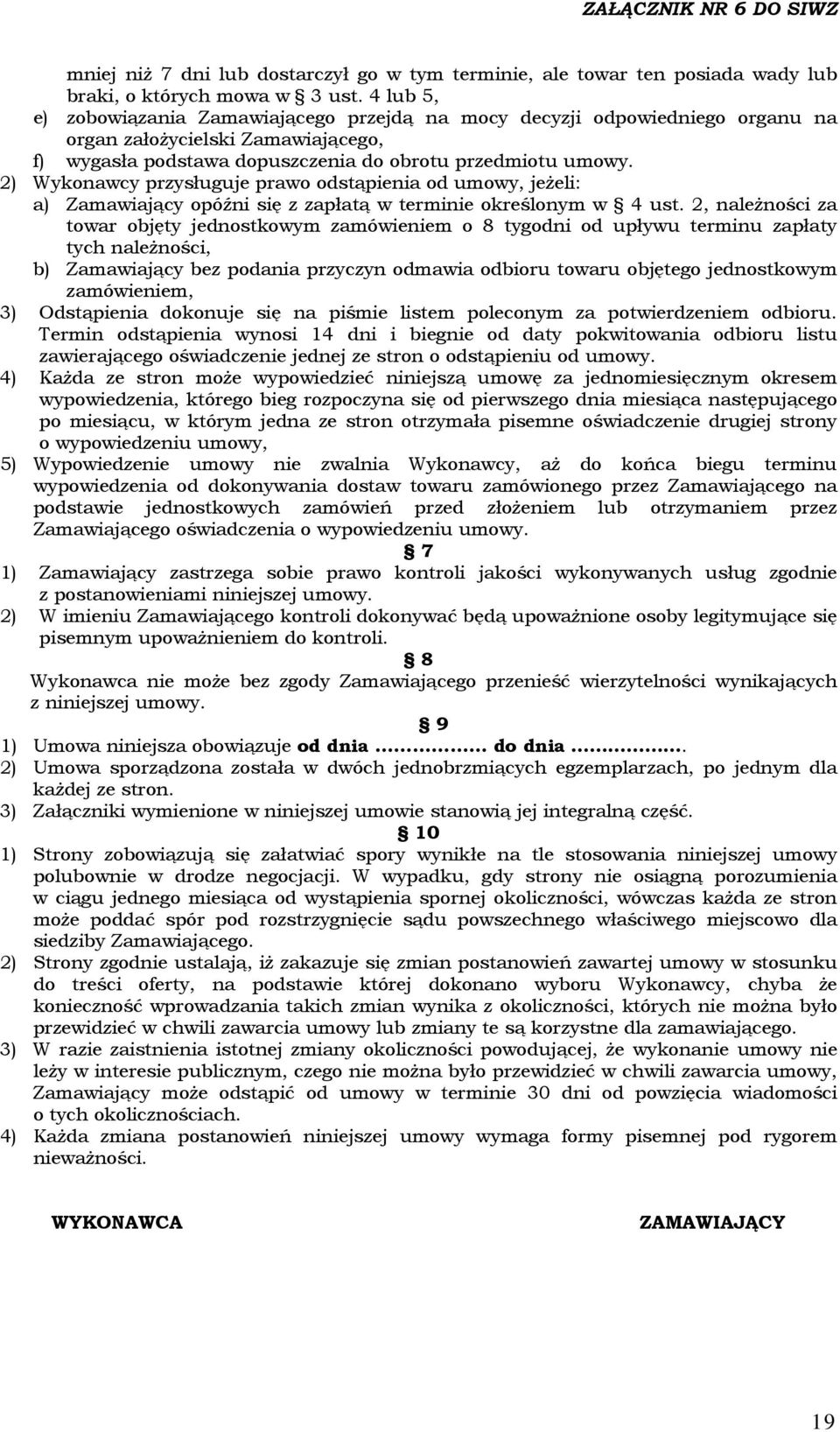 2) Wykonawcy przysługuje prawo odstąpienia od umowy, jeżeli: a) Zamawiający opóźni się z zapłatą w terminie określonym w 4 ust.