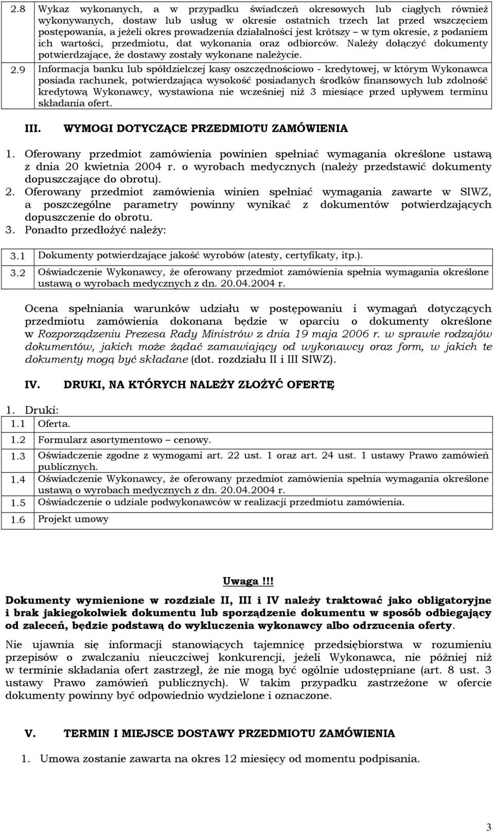 9 Informacja banku lub spółdzielczej kasy oszczędnościowo - kredytowej, w którym Wykonawca posiada rachunek, potwierdzająca wysokość posiadanych środków finansowych lub zdolność kredytową Wykonawcy,