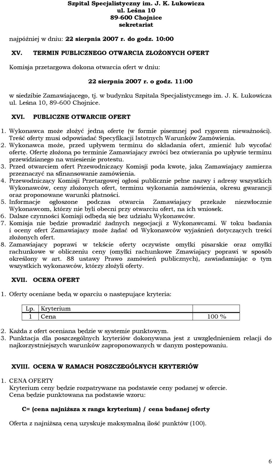 J. K. Łukowicza ul. Leśna 10, 89-600 Chojnice. XVI. PUBLICZNE OTWARCIE OFERT 1. Wykonawca może złożyć jedną ofertę (w formie pisemnej pod rygorem nieważności).