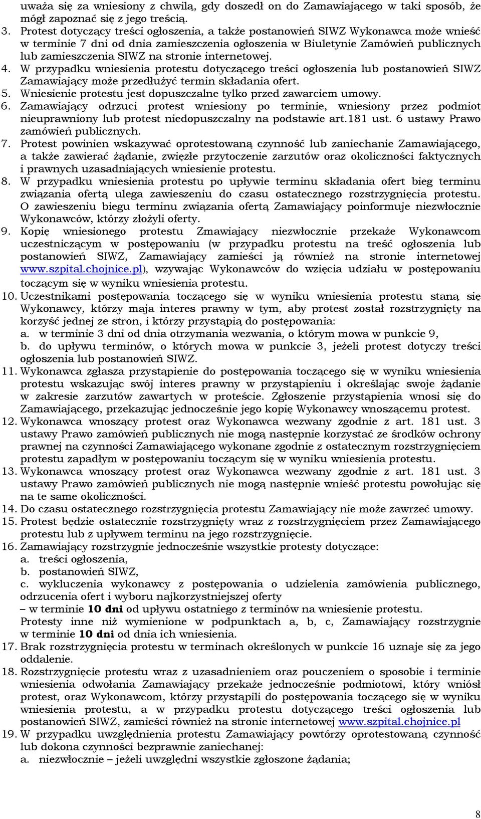 stronie internetowej. 4. W przypadku wniesienia protestu dotyczącego treści ogłoszenia lub postanowień SIWZ Zamawiający może przedłużyć termin składania ofert. 5.