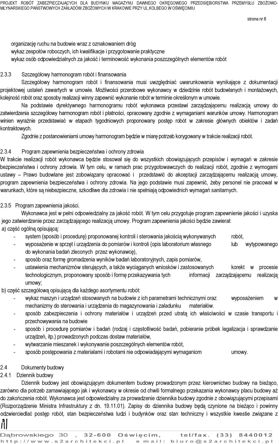 3 Szczegółowy harmonogram robót i finansowania Szczegółowy harmonogram robót i finansowania musi uwzględniać uwarunkowania wynikające z dokumentacji projektowej ustaleń zawartych w umowie.