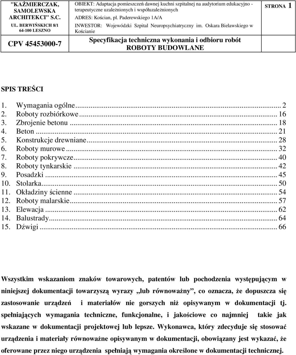 .. 66 Wszystkim wskazaniom znaków towarowych, patentów lub pochodzenia występującym w niniejszej dokumentacji towarzyszą wyrazy lub równoważny, co oznacza, że dopuszcza się zastosowanie urządzeń i