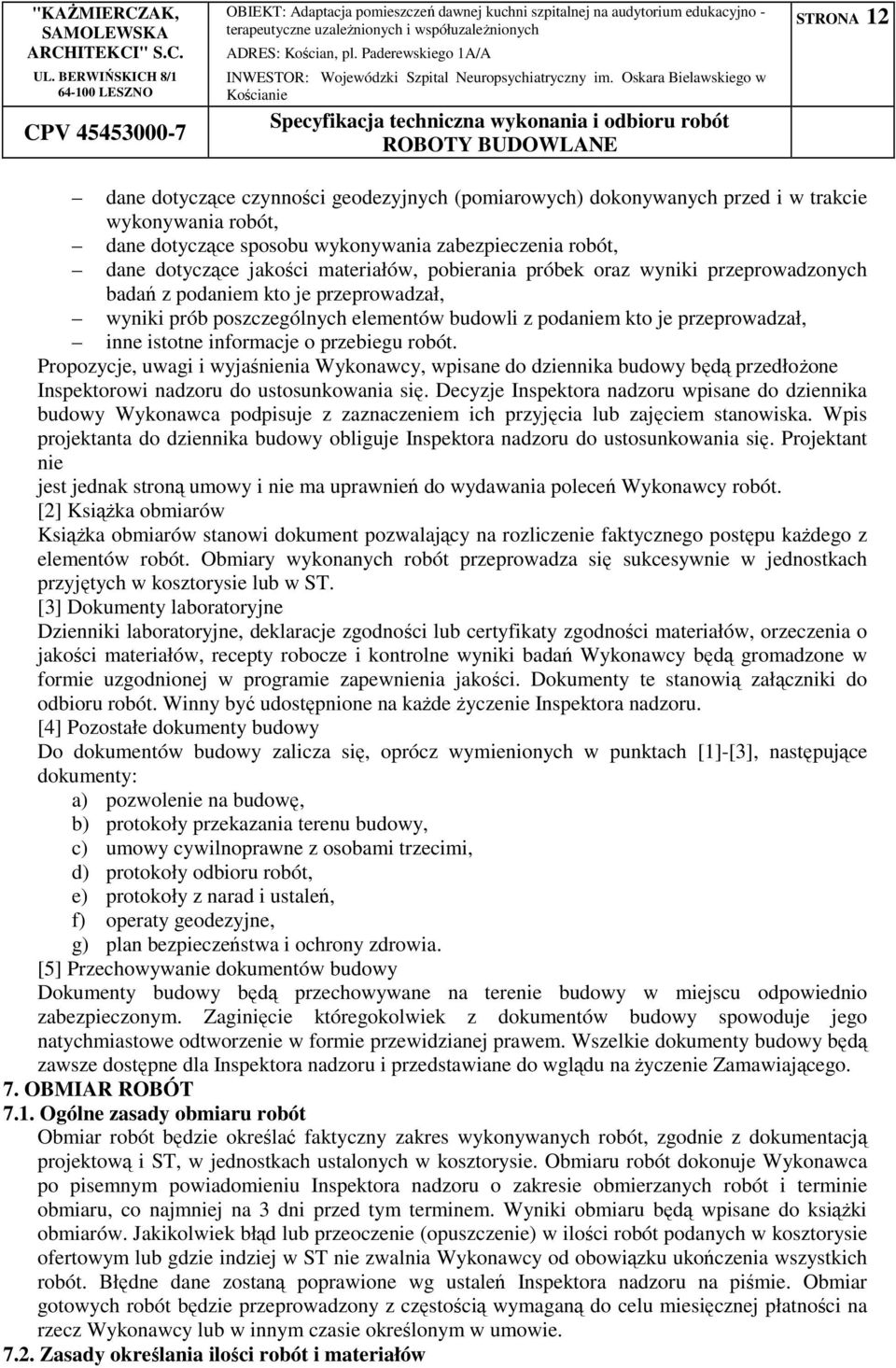 o przebiegu robót. Propozycje, uwagi i wyjaśnienia Wykonawcy, wpisane do dziennika budowy będą przedłożone Inspektorowi nadzoru do ustosunkowania się.