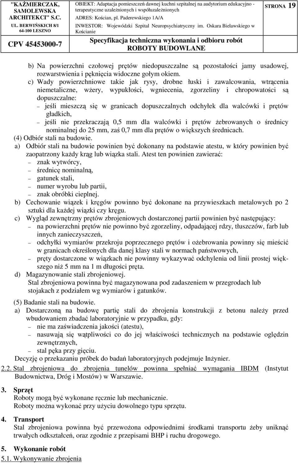 dopuszczalnych odchyłek dla walcówki i prętów gładkich, jeśli nie przekraczają 0,5 mm dla walcówki i prętów żebrowanych o średnicy nominalnej do 25 mm, zaś 0,7 mm dla prętów o większych średnicach.