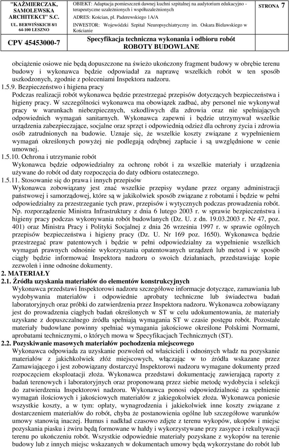 W szczególności wykonawca ma obowiązek zadbać, aby personel nie wykonywał pracy w warunkach niebezpiecznych, szkodliwych dla zdrowia oraz nie spełniających odpowiednich wymagań sanitarnych.