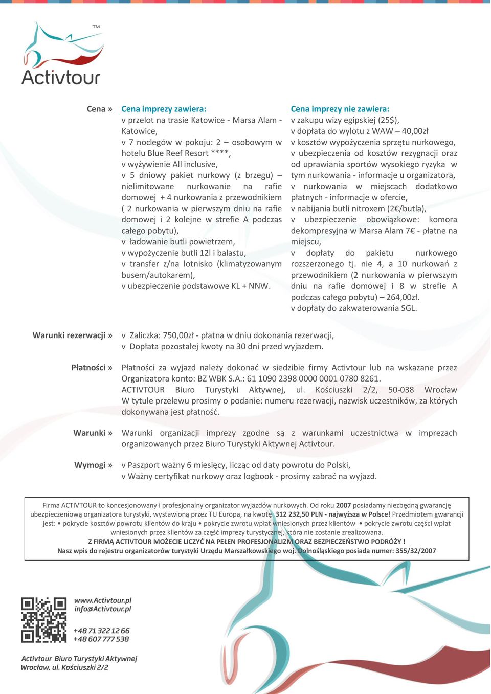 ładowanie butli powietrzem, v wypożyczenie butli 12l i balastu, v transfer z/na lotnisko (klimatyzowanym busem/autokarem), v ubezpieczenie podstawowe KL + NNW.