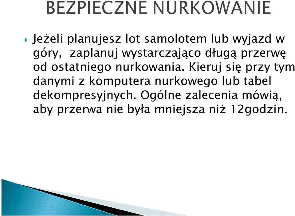 Kieruj się przy tym danymi z komputera nurkowego lub tabel