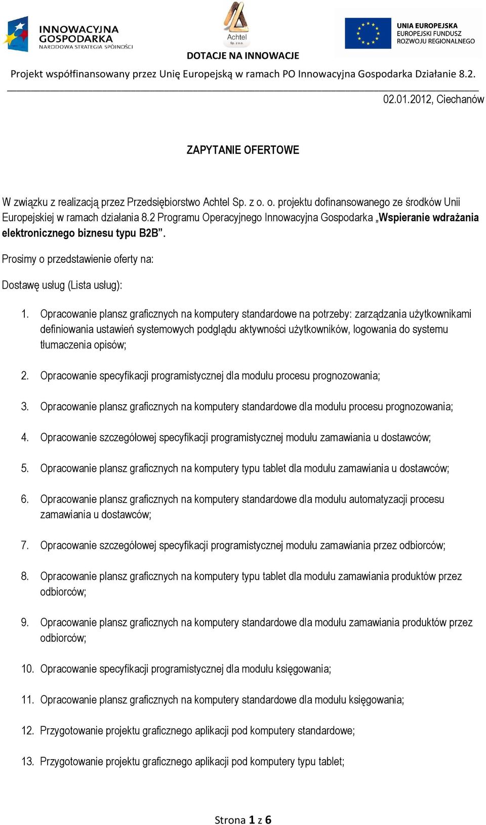 Opracowanie plansz graficznych na komputery standardowe na potrzeby: zarządzania użytkownikami definiowania ustawień systemowych podglądu aktywności użytkowników, logowania do systemu tłumaczenia