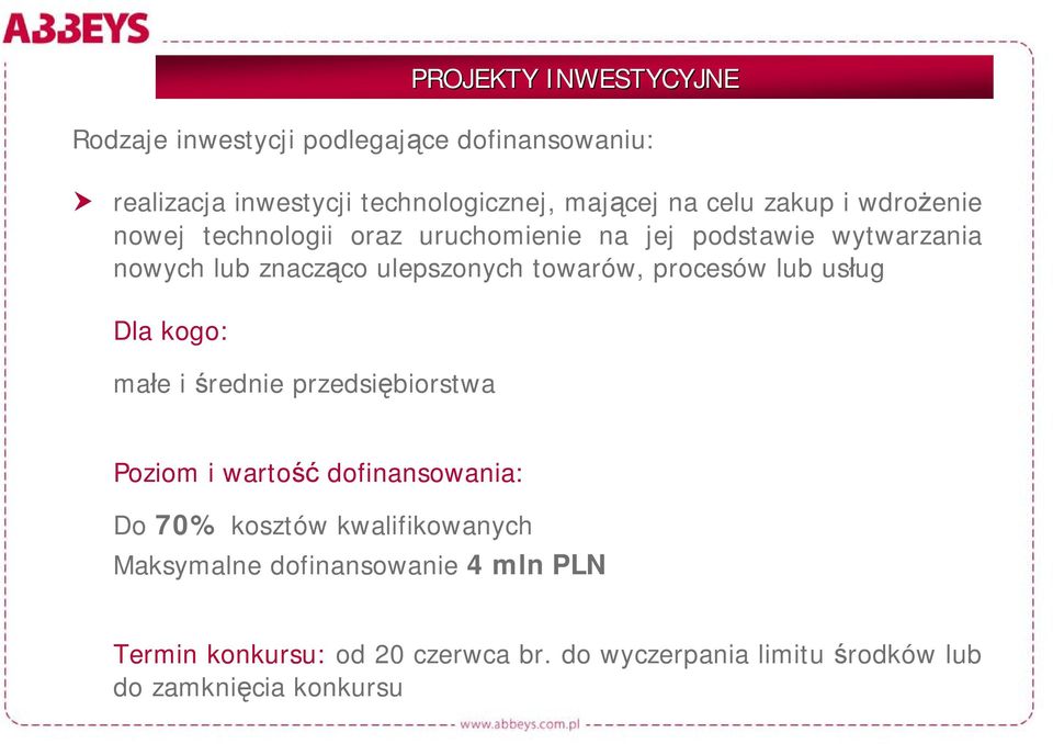 procesów lub usług Dla kogo: małe i średnie przedsiębiorstwa Poziom i wartość dofinansowania: Do 70% kosztów kwalifikowanych