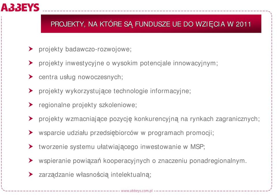 wzmacniające pozycję konkurencyjną na rynkach zagranicznych; wsparcie udziału przedsiębiorców w programach promocji; tworzenie