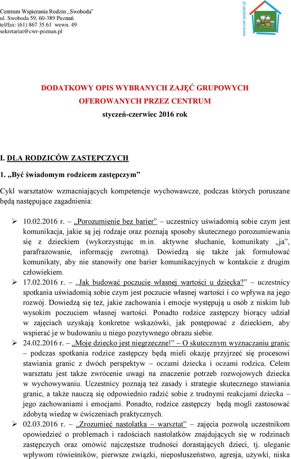 Porozumienie bez barier uczestnicy uświadomią sobie czym jest komunikacja, jakie są jej rodzaje oraz poznają sposoby skutecznego porozumiewania się z dzieckiem (wykorzystując m.in.