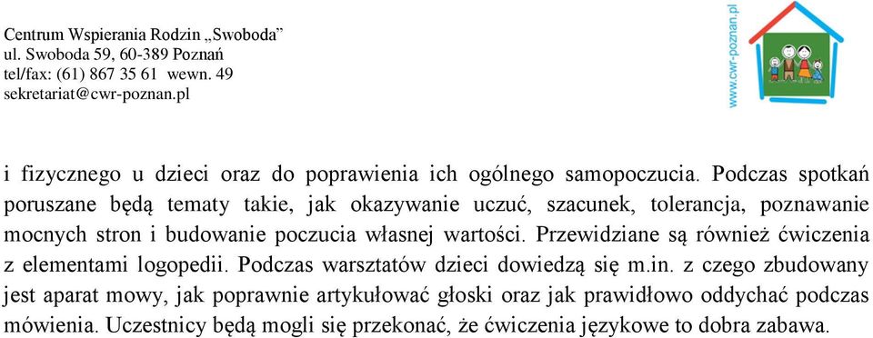 poczucia własnej wartości. Przewidziane są również ćwiczenia z elementami logopedii. Podczas warsztatów dzieci dowiedzą się m.in.