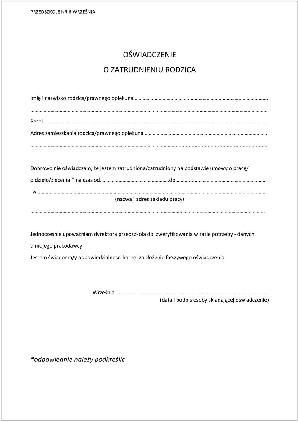 . (nazwa i adres zakładu pracy).. Jednocześnie upoważniam dyrektora przedszkola do zweryfikowania w razie potrzeby - danych u mojego pracodawcy.