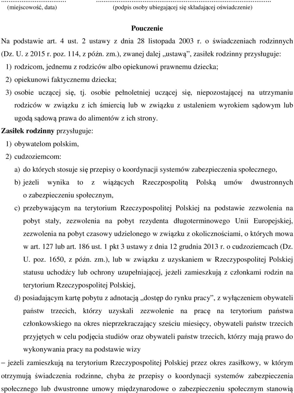 ), zwanej dalej ustawą, zasiłek rodzinny przysługuje: 1) rodzicom, jednemu z rodziców albo opiekunowi prawnemu dziecka; 2) opiekunowi faktycznemu dziecka; 3) osobie uczącej się, tj.