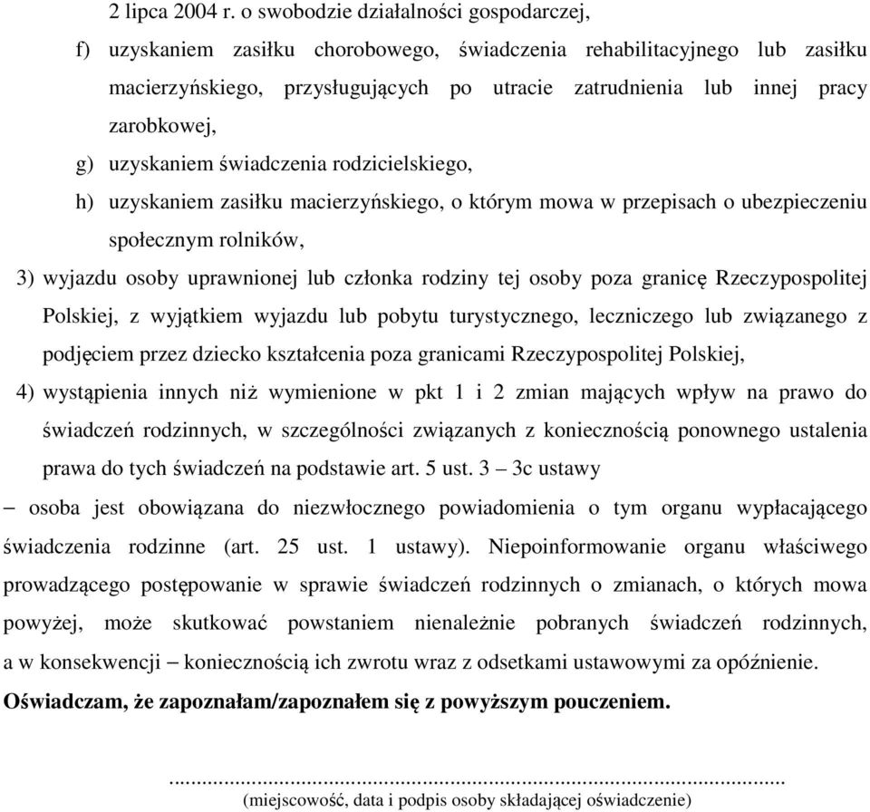 zarobkowej, g) uzyskaniem świadczenia rodzicielskiego, h) uzyskaniem zasiłku macierzyńskiego, o którym mowa w przepisach o ubezpieczeniu społecznym rolników, 3) wyjazdu osoby uprawnionej lub członka