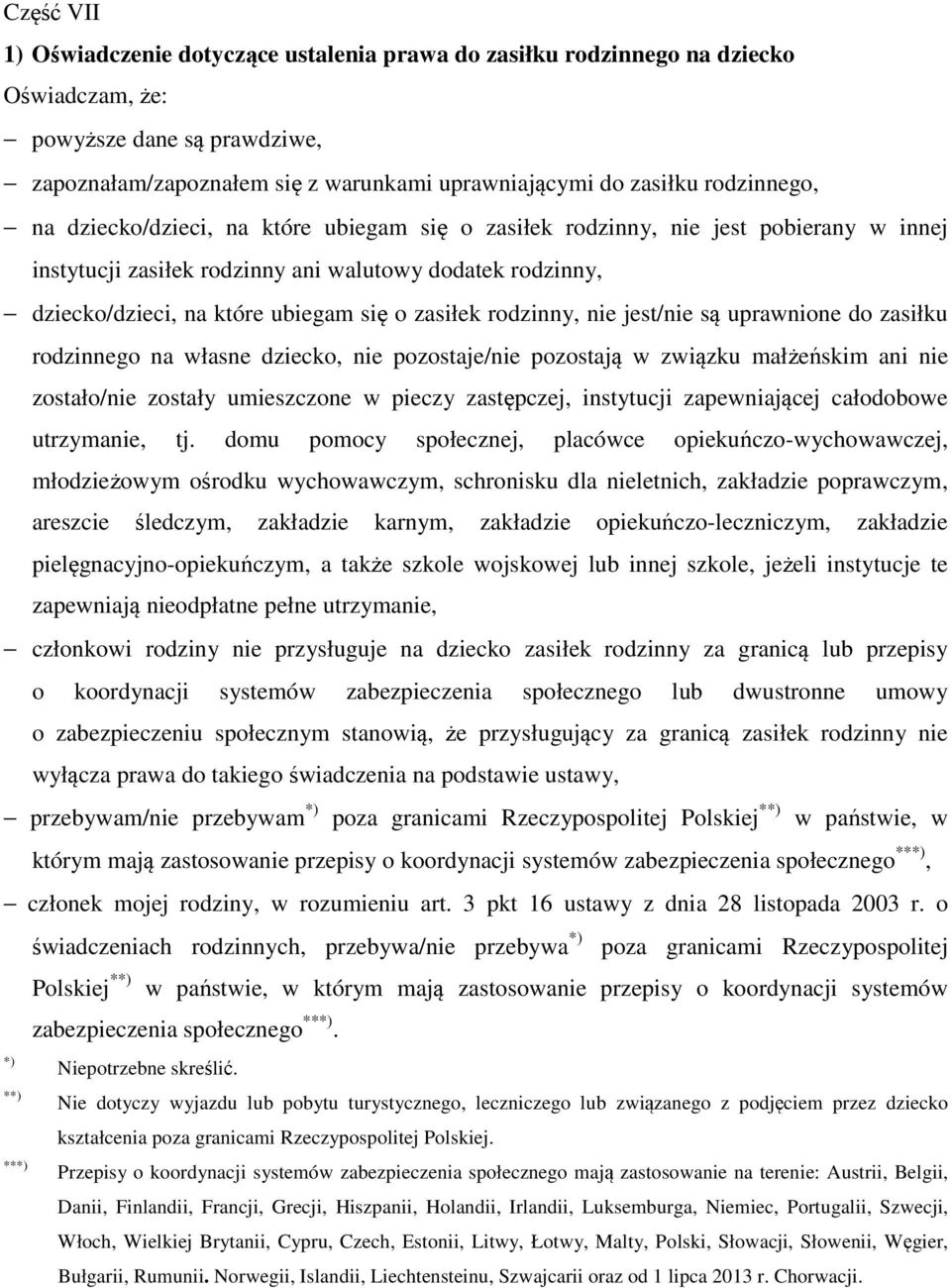 zasiłek rodzinny, nie jest/nie są uprawnione do zasiłku rodzinnego na własne dziecko, nie pozostaje/nie pozostają w związku małżeńskim ani nie zostało/nie zostały umieszczone w pieczy zastępczej,