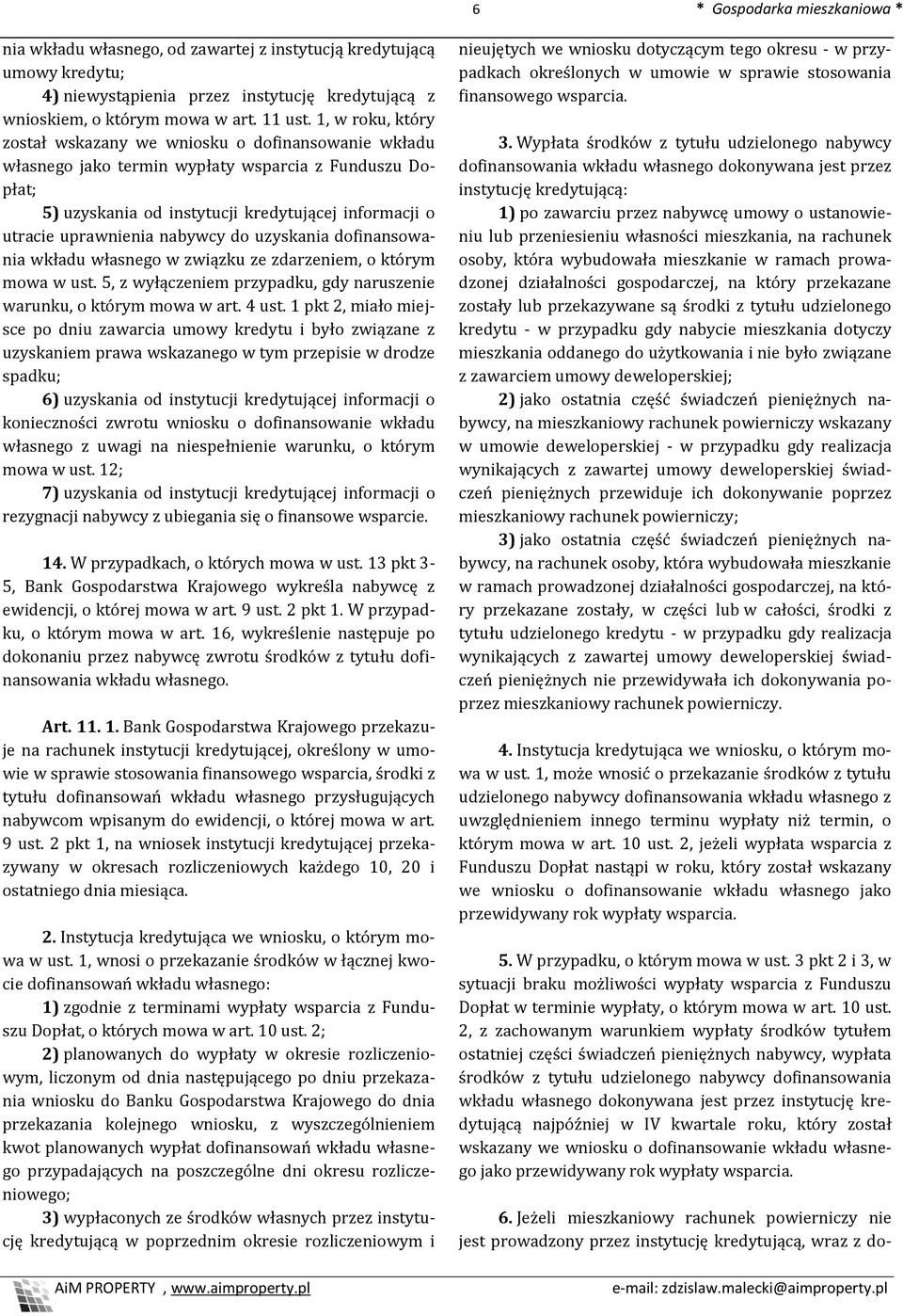 nabywcy do uzyskania dofinansowania wkładu własnego w związku ze zdarzeniem, o którym mowa w ust. 5, z wyłączeniem przypadku, gdy naruszenie warunku, o którym mowa w art. 4 ust.