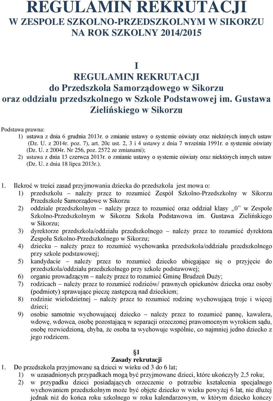 2, 3 i 4 ustawy z dnia 7 września 1991r. o systemie oświaty (Dz. U. z 2004r. Nr 256, poz. 2572 ze zmianami); 2) ustawa z dnia 13 czerwca 2013r.