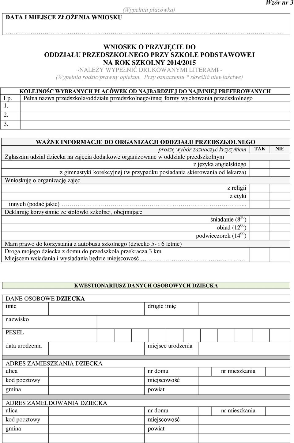 KOLEJNOŚC WYBRANYCH PLACÓWEK OD NAJBARDZIEJ DO NAJMNIEJ PREFEROWANYCH Pełna nazwa przedszkola/oddziału przedszkolnego/innej formy wychowania przedszkolnego WAŻNE INFORMACJE DO ORGANIZACJI ODDZIAŁU
