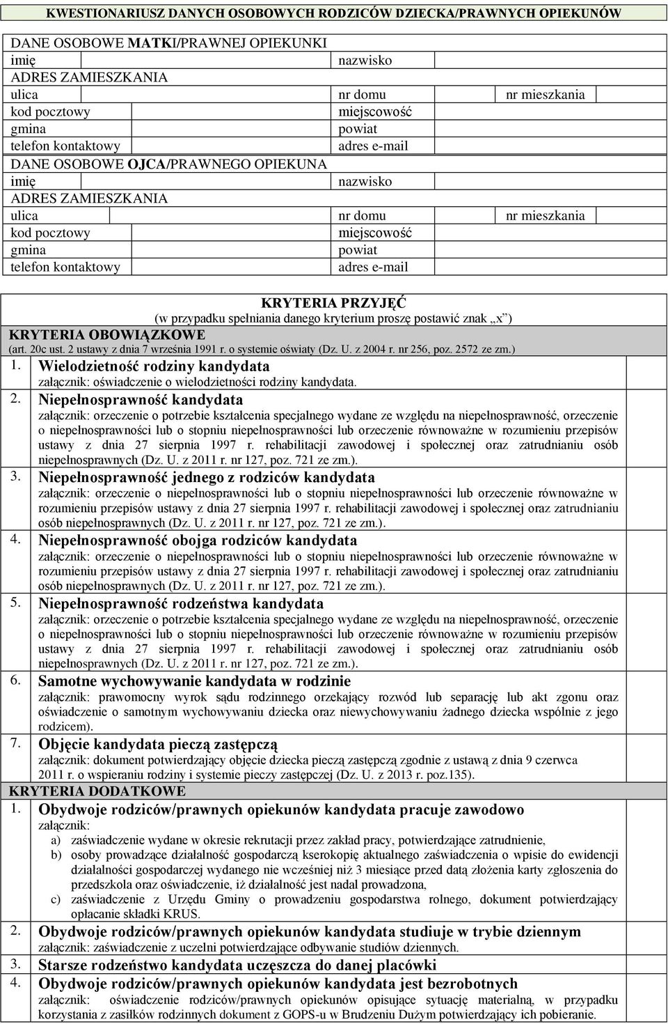 e-mail KRYTERIA PRZYJĘĆ (w przypadku spełniania danego kryterium proszę postawić znak x ) KRYTERIA OBOWIĄZKOWE (art. 20c ust. 2 ustawy z dnia 7 września 1991 r. o systemie oświaty (Dz. U. z 2004 r.