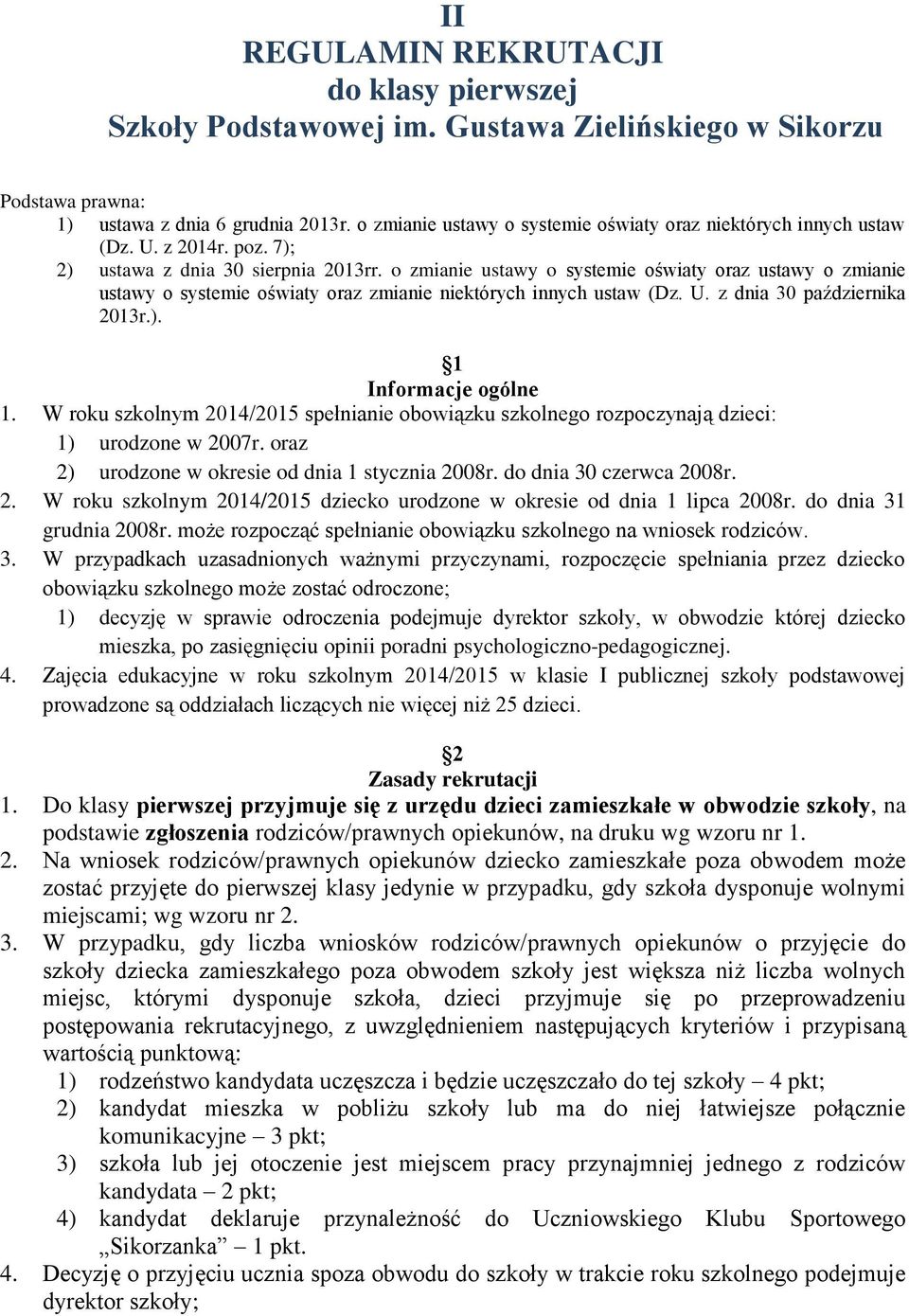 o zmianie ustawy o systemie oświaty oraz ustawy o zmianie ustawy o systemie oświaty oraz zmianie niektórych innych ustaw (Dz. U. z dnia 30 października 2013r.). 1 Informacje ogólne 1.