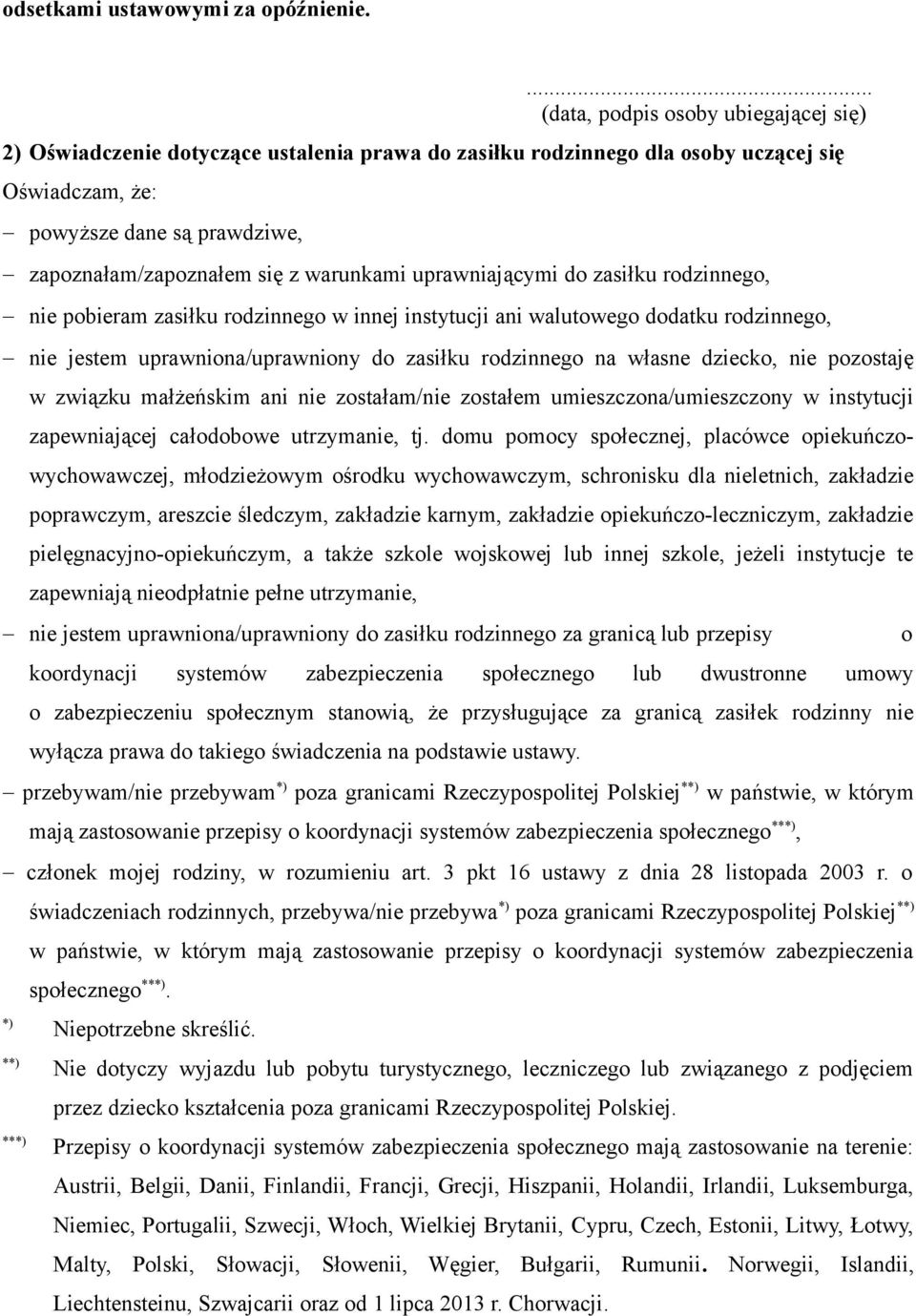 warunkami uprawniającymi do zasiłku rodzinnego, nie pobieram zasiłku rodzinnego w innej instytucji ani walutowego dodatku rodzinnego, nie jestem uprawniona/uprawniony do zasiłku rodzinnego na własne