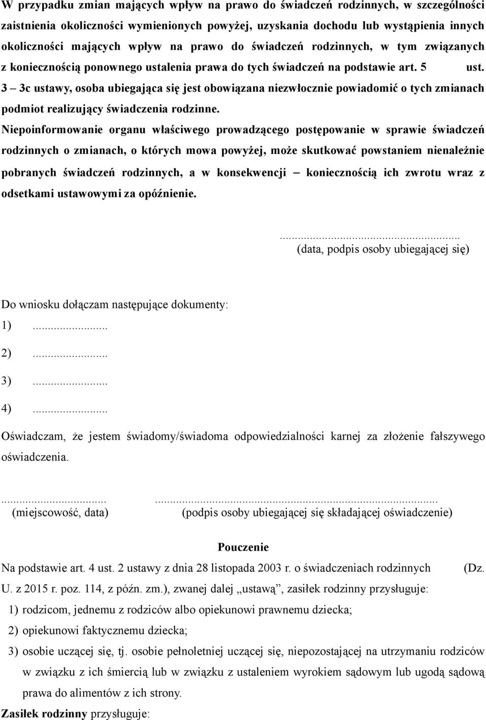 3 3c ustawy, osoba ubiegająca się jest obowiązana niezwłocznie powiadomić o tych zmianach podmiot realizujący świadczenia rodzinne.