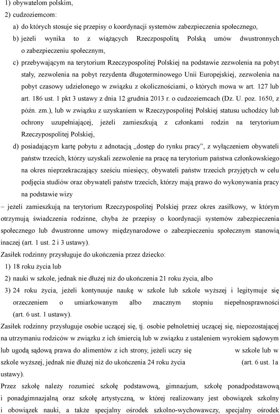 zezwolenia na pobyt czasowy udzielonego w związku z okolicznościami, o których mowa w art. 127 lub art. 186 ust. 1 pkt 3 ustawy z dnia 12 grudnia 2013 r. o cudzoziemcach (Dz. U. poz. 1650, z późn. zm.