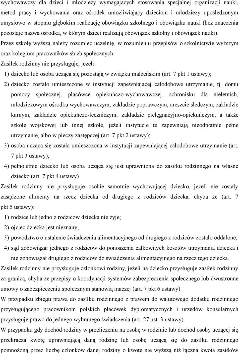 Przez szkołę wyższą należy rozumieć uczelnię, w rozumieniu przepisów o szkolnictwie wyższym oraz kolegium pracowników służb społecznych.