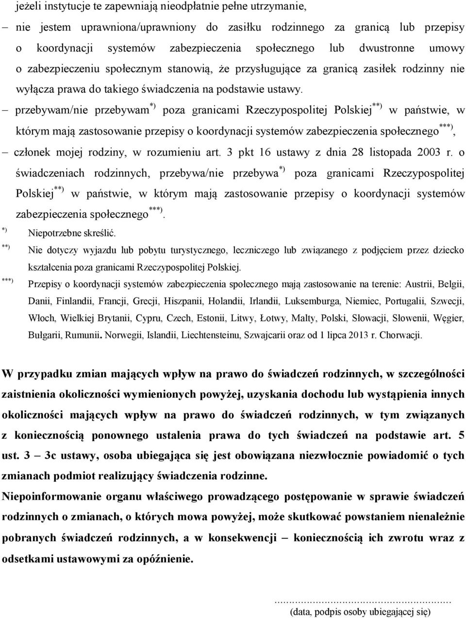 przebywam/nie przebywam poza granicami Rzeczypospolitej Polskiej * w państwie, w którym mają zastosowanie przepisy o koordynacji systemów zabezpieczenia społecznego **, członek mojej rodziny, w