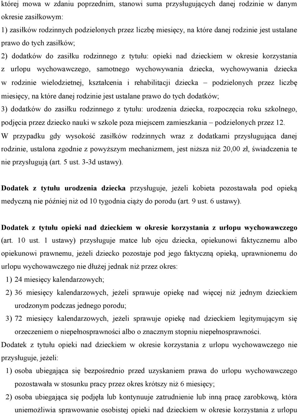 rodzinie wielodzietnej, kształcenia i rehabilitacji dziecka podzielonych przez liczbę miesięcy, na które danej rodzinie jest ustalane prawo do tych dodatków; 3) dodatków do zasiłku rodzinnego z