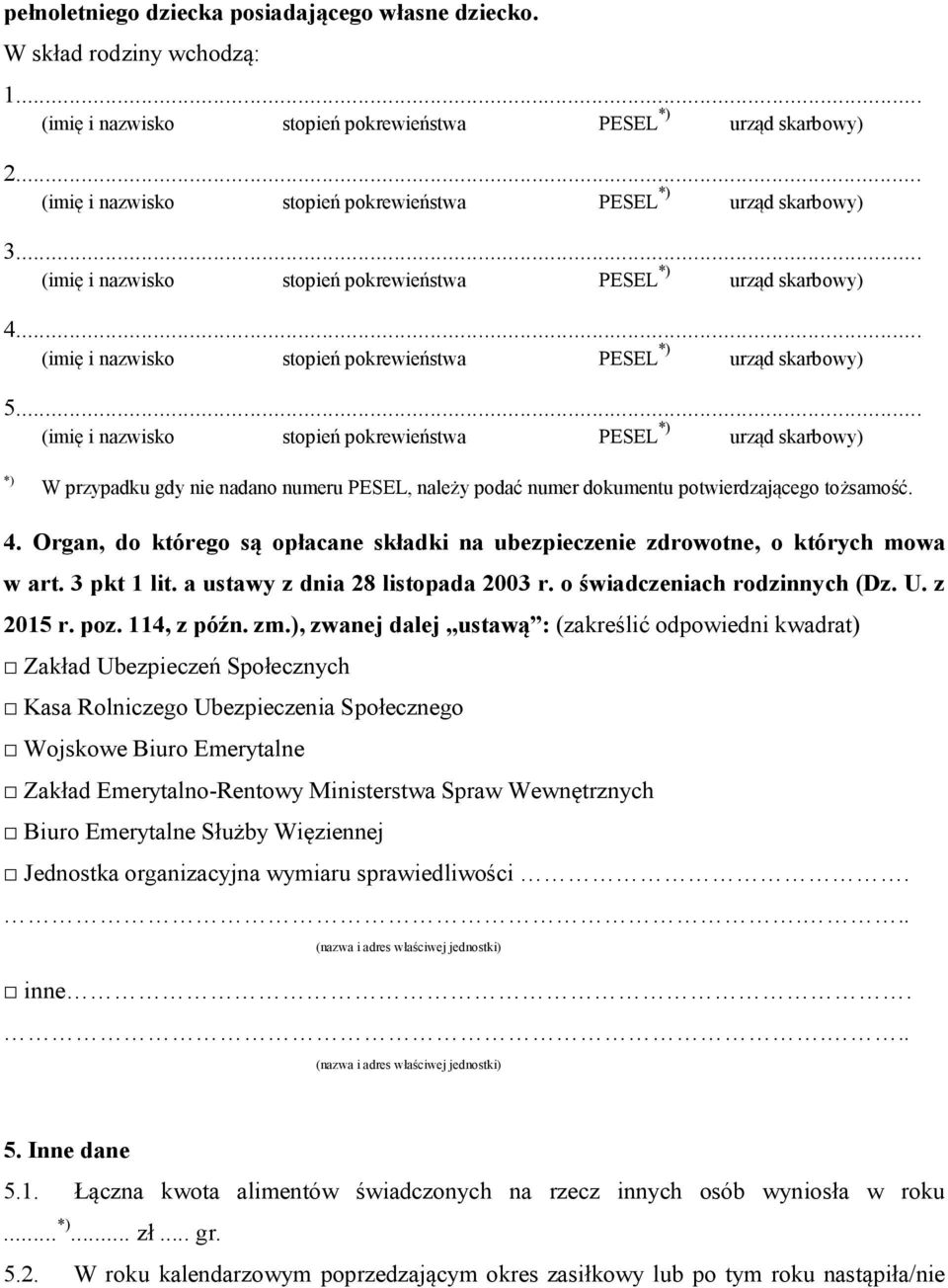 .. (imię i nazwisko stopień pokrewieństwa PESEL urząd skarbowy) W przypadku gdy nie nadano numeru PESEL, należy podać numer dokumentu potwierdzającego tożsamość. 4.