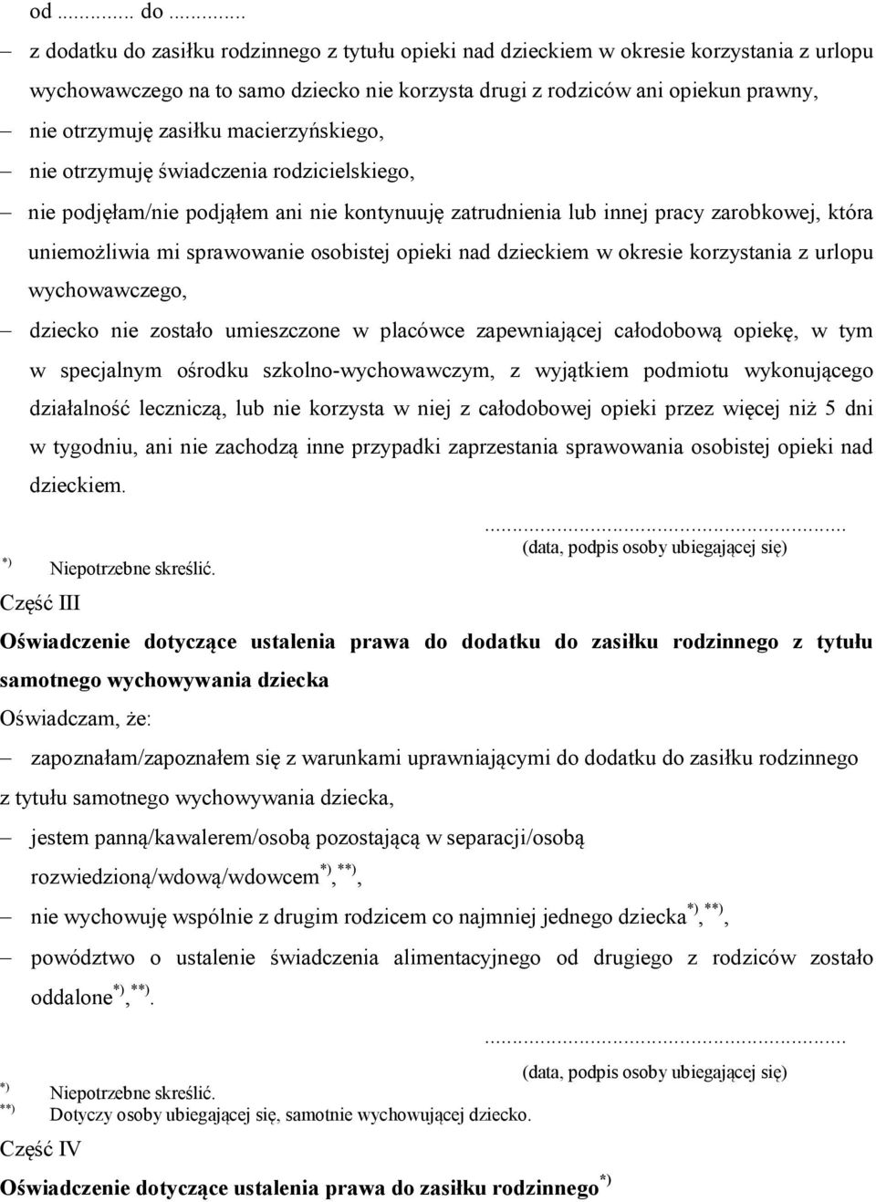 zasiłku macierzyńskiego, nie otrzymuję świadczenia rodzicielskiego, nie podjęłam/nie podjąłem ani nie kontynuuję zatrudnienia lub innej pracy zarobkowej, która uniemożliwia mi sprawowanie osobistej