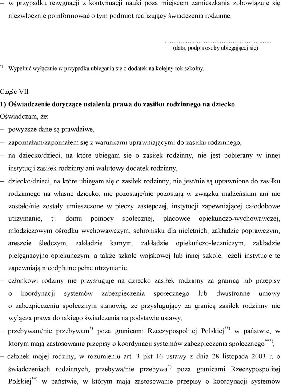 Część VII 1) Oświadczenie dotyczące ustalenia prawa do zasiłku rodzinnego na dziecko Oświadczam, że: powyższe dane są prawdziwe, zapoznałam/zapoznałem się z warunkami uprawniającymi do zasiłku