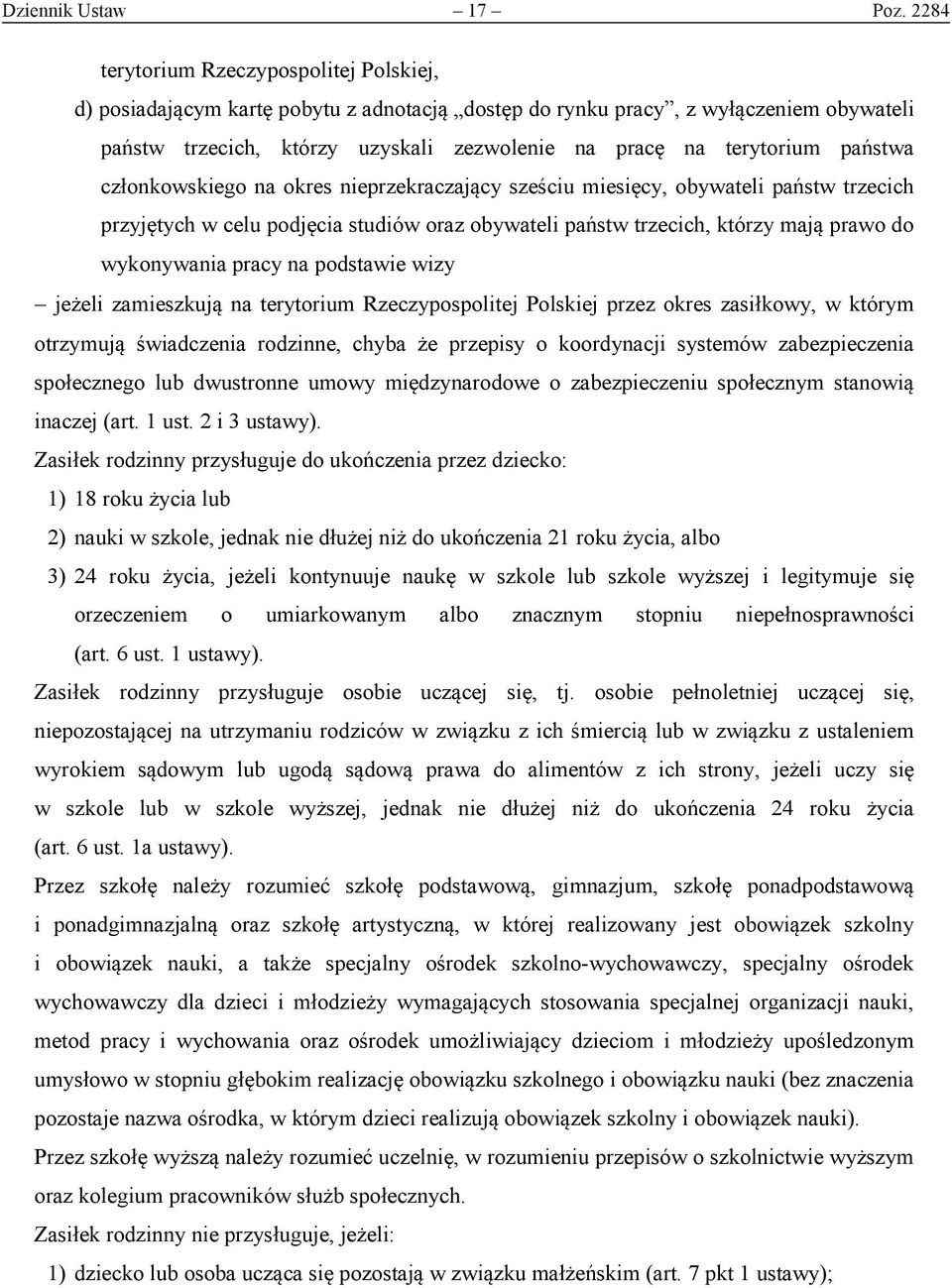 państwa członkowskiego na okres nieprzekraczający sześciu miesięcy, obywateli państw trzecich przyjętych w celu podjęcia studiów oraz obywateli państw trzecich, którzy mają prawo do wykonywania pracy