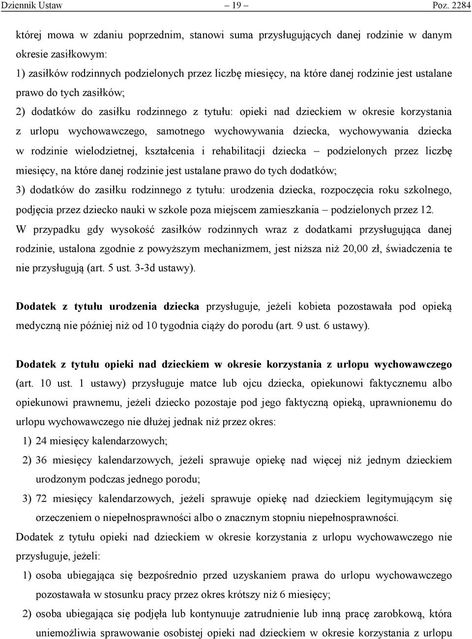 ustalane prawo do tych zasiłków; 2) dodatków do zasiłku rodzinnego z tytułu: opieki nad dzieckiem w okresie korzystania z urlopu wychowawczego, samotnego wychowywania dziecka, wychowywania dziecka w