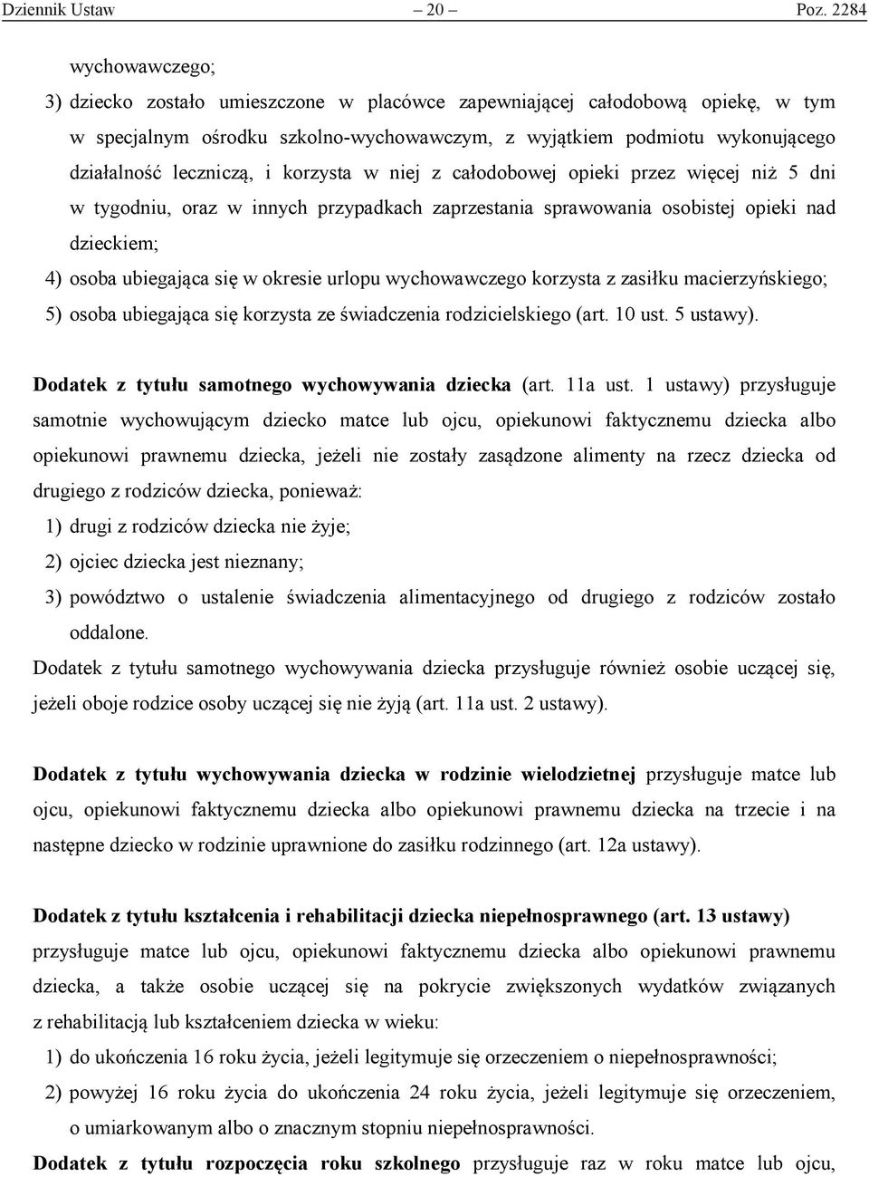 leczniczą, i korzysta w niej z całodobowej opieki przez więcej niż 5 dni w tygodniu, oraz w innych przypadkach zaprzestania sprawowania osobistej opieki nad dzieckiem; 4) osoba ubiegająca się w