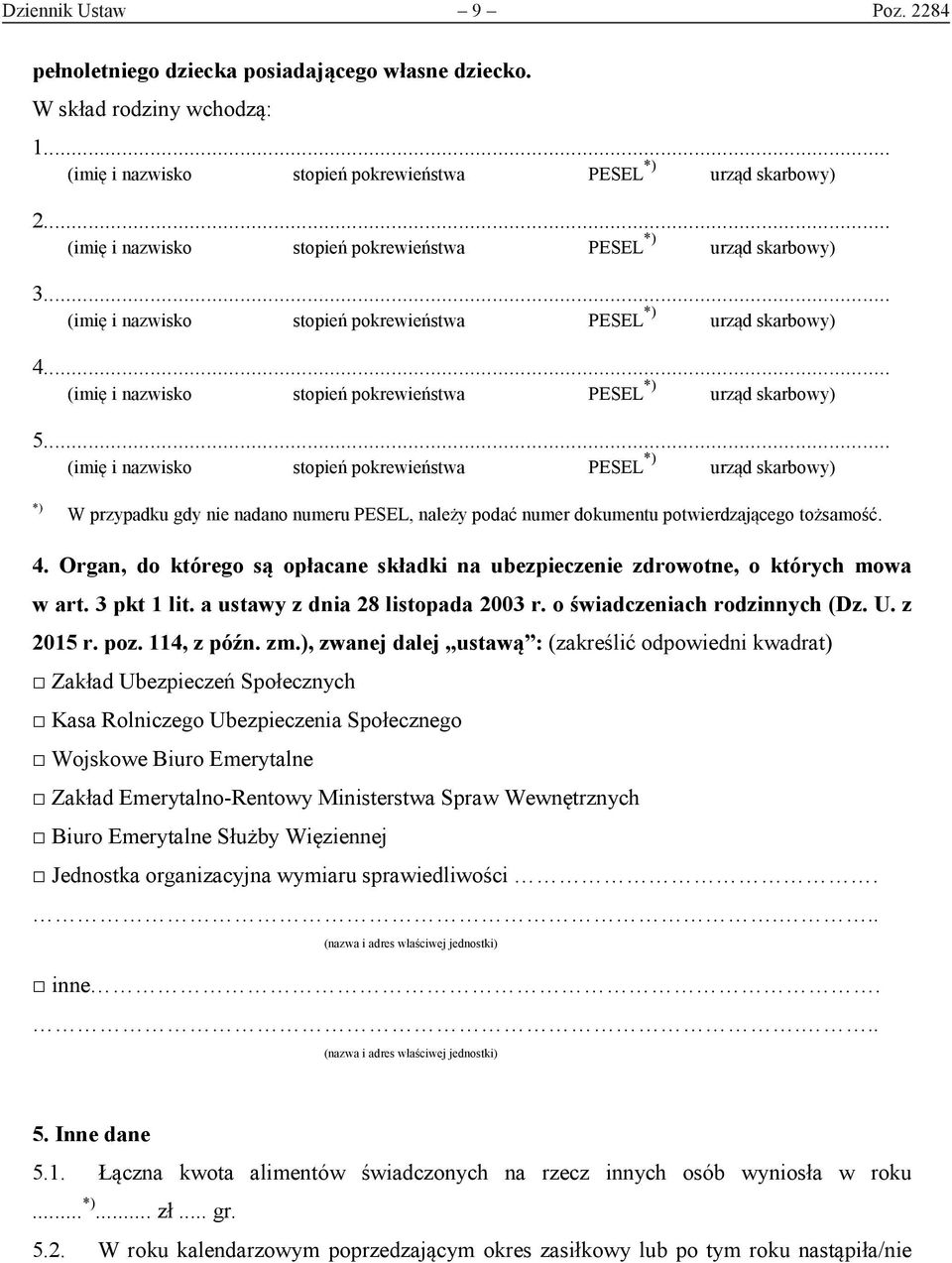 .. (imię i nazwisko stopień pokrewieństwa PESEL urząd skarbowy) W przypadku gdy nie nadano numeru PESEL, należy podać numer dokumentu potwierdzającego tożsamość. 4.