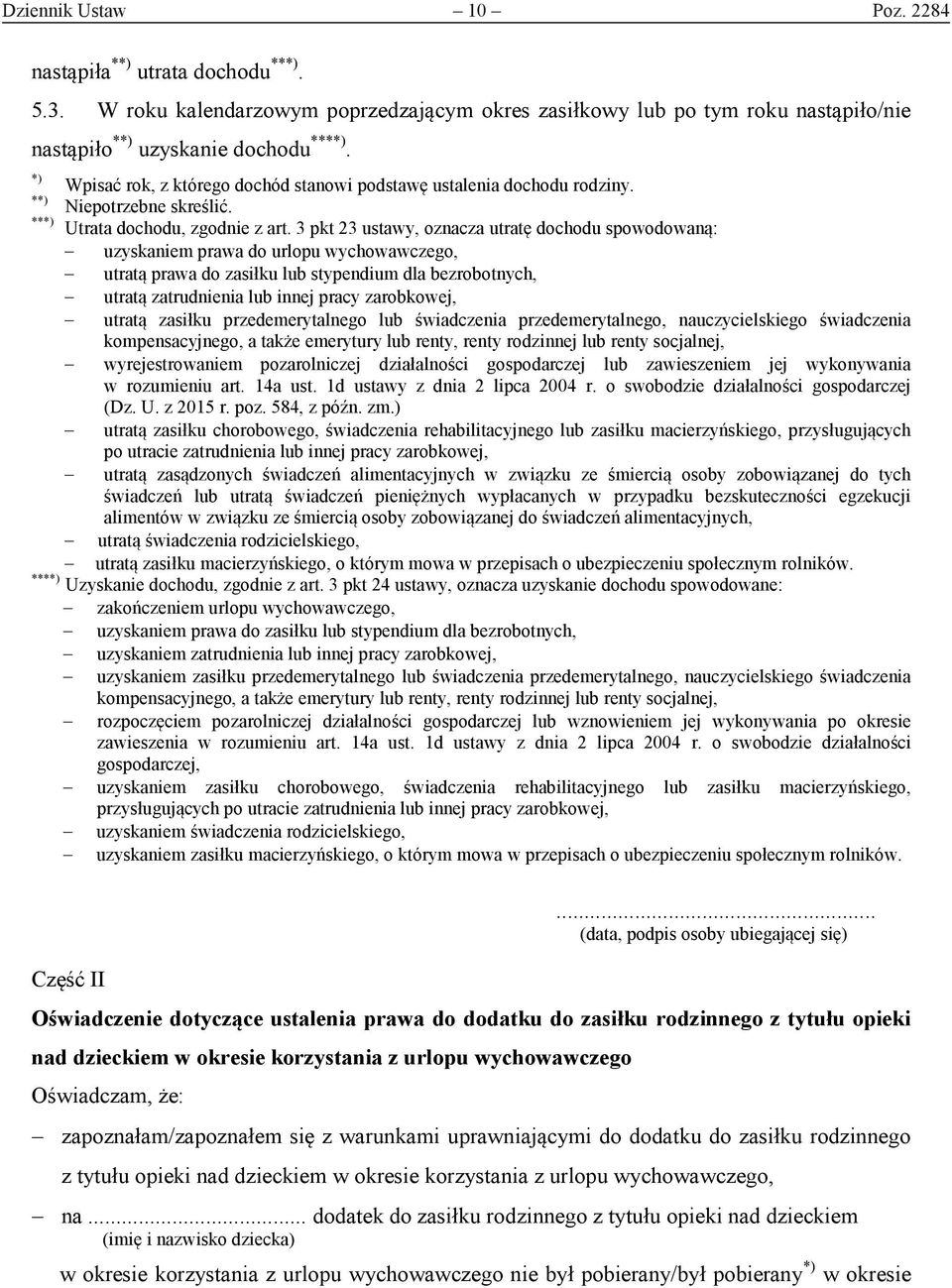 3 pkt 23 ustawy, oznacza utratę dochodu spowodowaną: uzyskaniem prawa do urlopu wychowawczego, utratą prawa do zasiłku lub stypendium dla bezrobotnych, utratą zatrudnienia lub innej pracy zarobkowej,