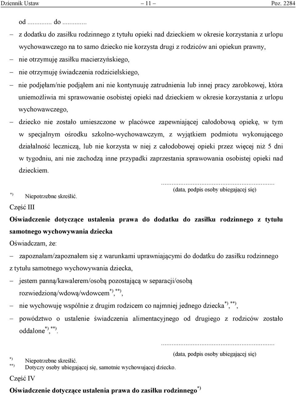 zasiłku macierzyńskiego, nie otrzymuję świadczenia rodzicielskiego, nie podjęłam/nie podjąłem ani nie kontynuuję zatrudnienia lub innej pracy zarobkowej, która uniemożliwia mi sprawowanie osobistej