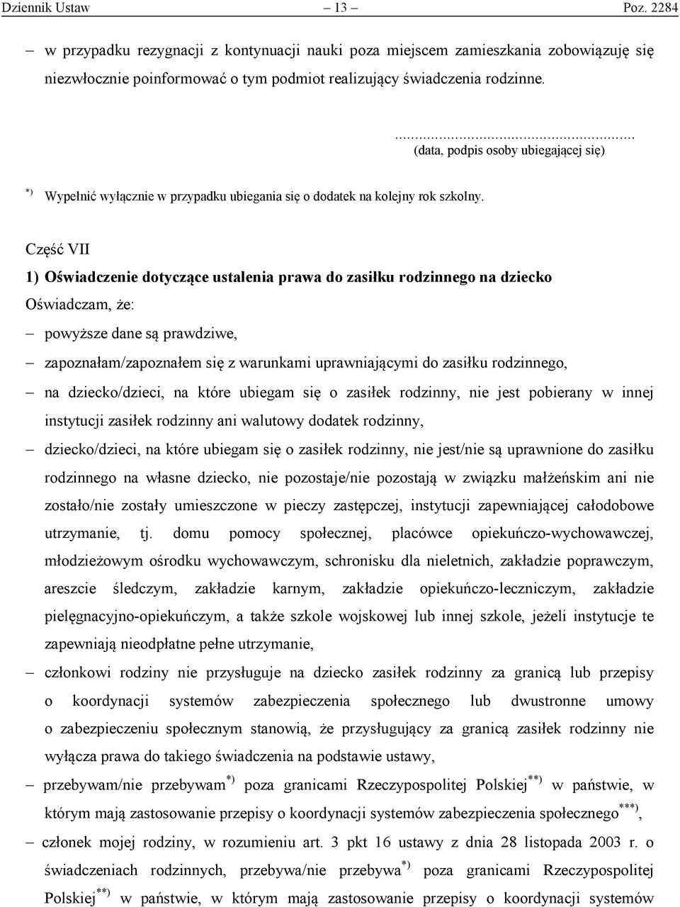 Część VII 1) Oświadczenie dotyczące ustalenia prawa do zasiłku rodzinnego na dziecko Oświadczam, że: powyższe dane są prawdziwe, zapoznałam/zapoznałem się z warunkami uprawniającymi do zasiłku