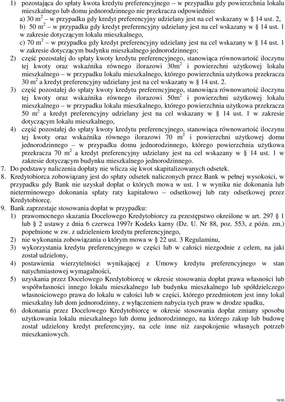 1 w zakresie dotyczącym lokalu mieszkalnego, c) 70 m 2 w przypadku gdy kredyt preferencyjny udzielany jest na cel wskazany w 14 ust.